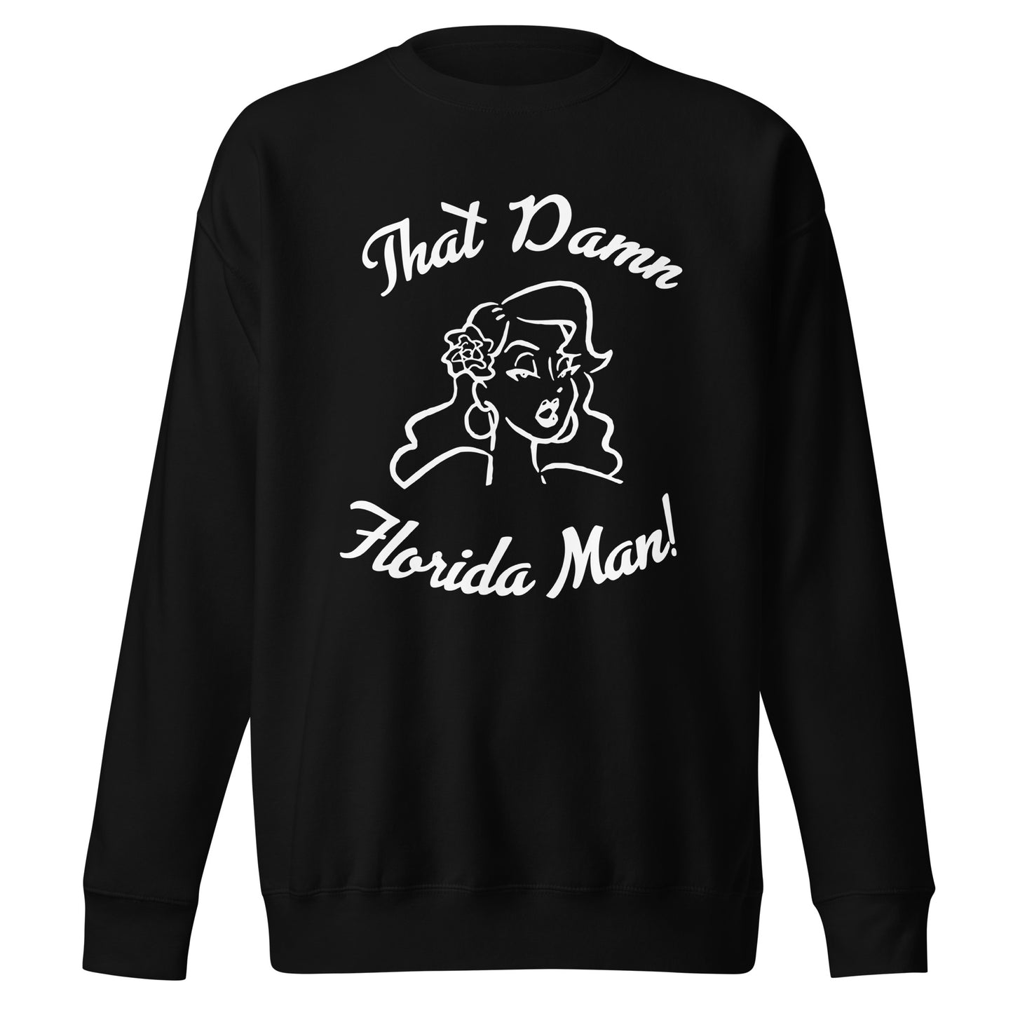 That Damn Florida Man! White Unisex Premium Sweatshirt