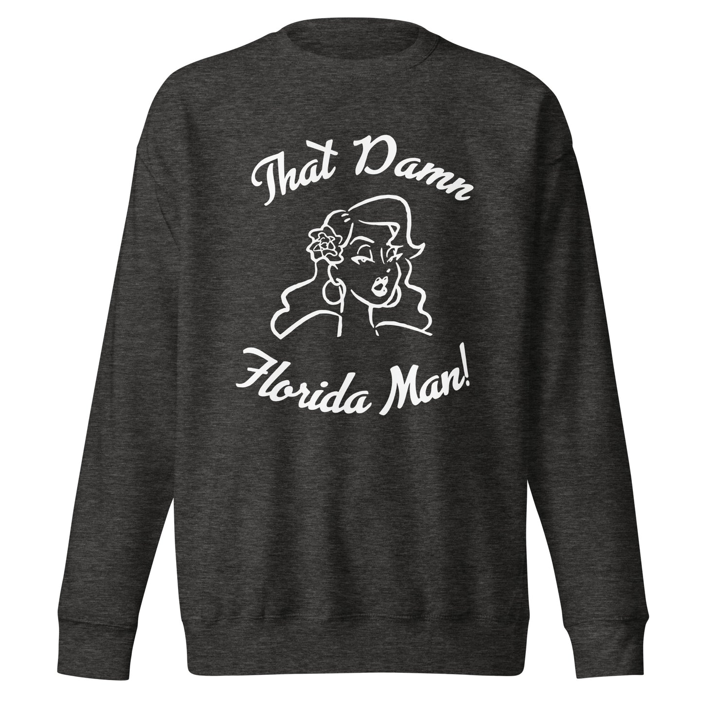 That Damn Florida Man! White Unisex Premium Sweatshirt