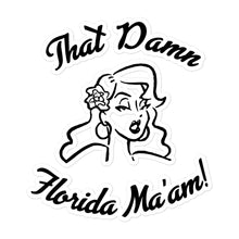 Load image into Gallery viewer, That Damn Florida Ma&#39;am! Bubble-free stickers
